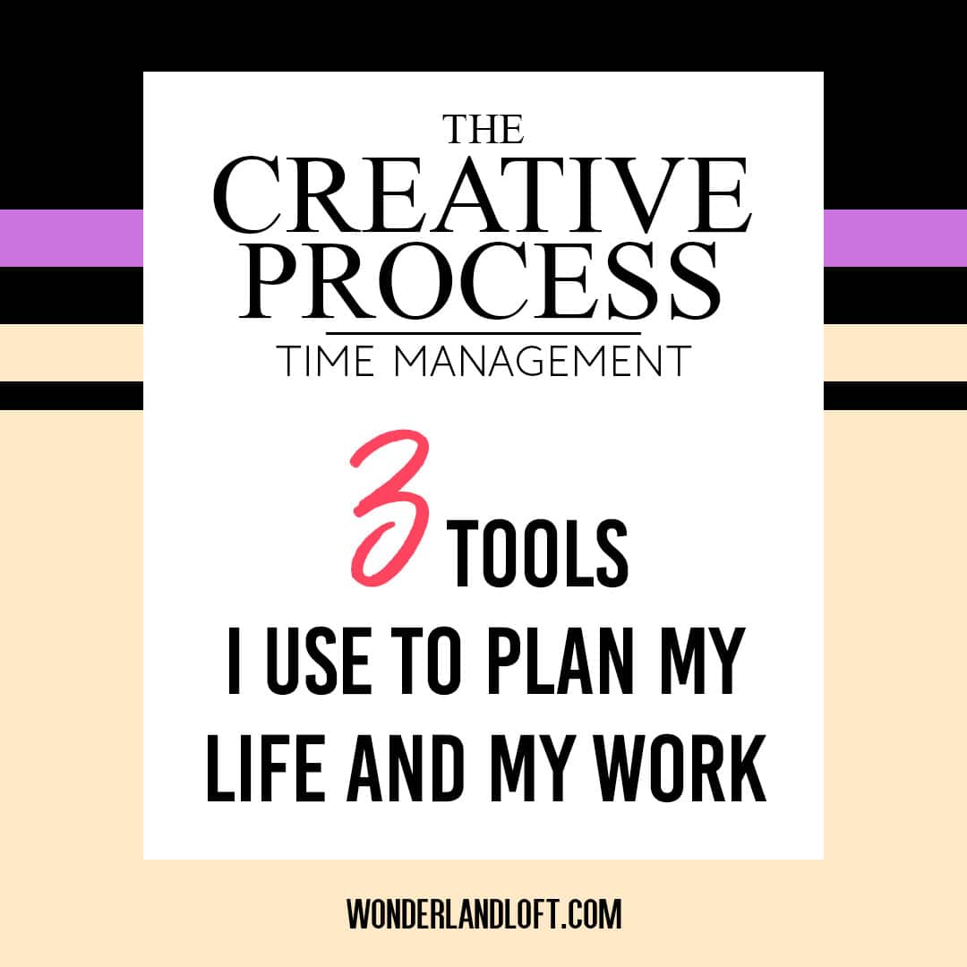 The Creative Process - 3 tools I use to plan my life and my work